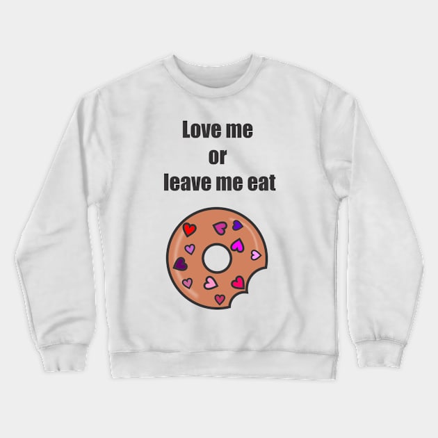 Love me or leave me eat Crewneck Sweatshirt by MichelMM